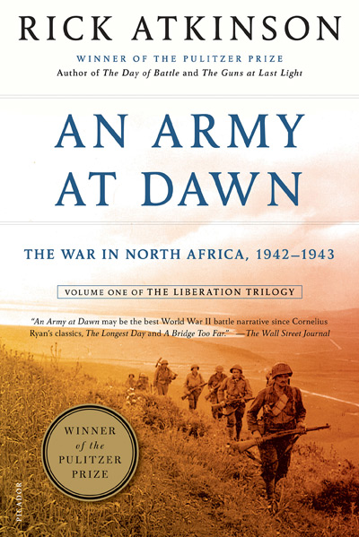 An Army At Dawn: The War in North Africa, 1942-1943, Volume One of the Liberation Trilogy by Rick Atkinson