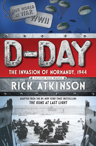 D-Day: The Invasion of Normandy, 1944 by Rick Atkinson