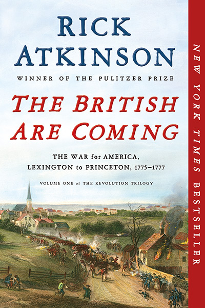The British are Coming: The War for America, Lexington to Princeton, 1775-1777 by Rick Atkinson